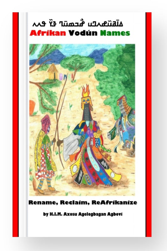 African Vodun Names: Renaming, Reclaiming, ReAfrikanizing ©2017 - 2025