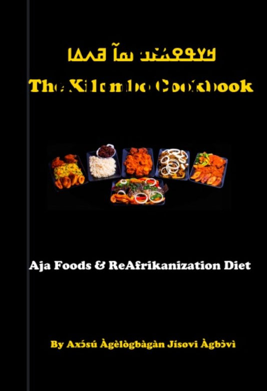 The Ganlodo Kilombo Cookbook: Aja Foods and the ReAfrikanization Diet © 2018-2025